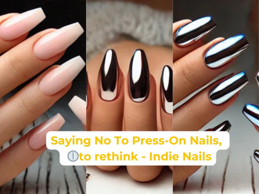 Saying No to Press-On Nails, Time to Re-think again with Indie Nails?